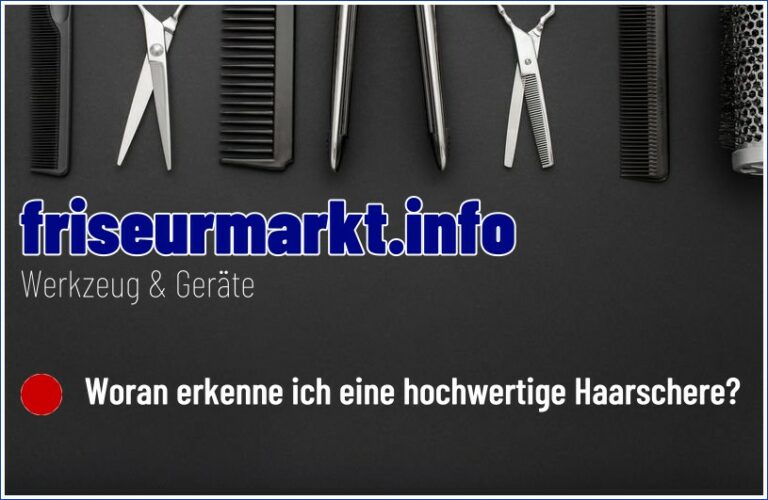 Woran erkenne ich eine hochwertige Haarschere?